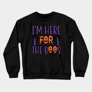 I'm Here For The Boos, halloween inspired typography design Crewneck Sweatshirt